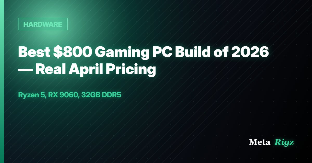 HARDWARE: Best $800 Gaming PC Build of 2026 — Real April Pricing