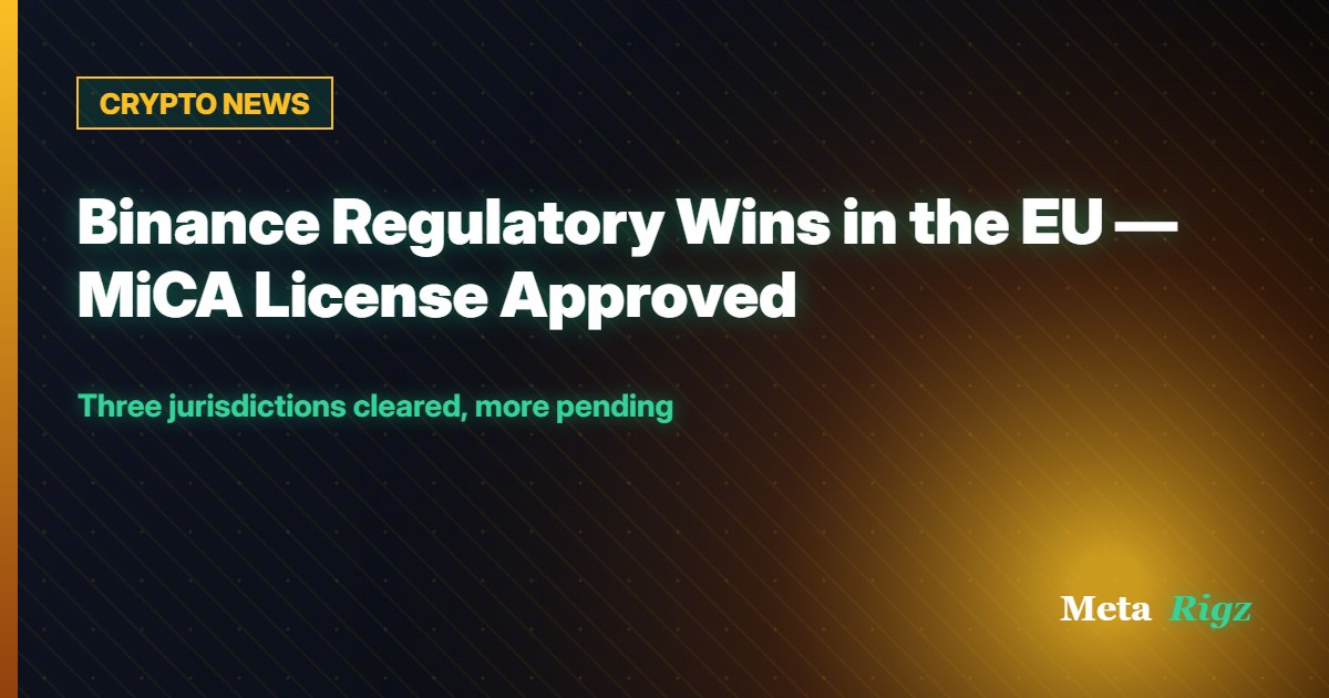 CRYPTO NEWS: Binance Regulatory Wins in the EU — MiCA License Approved