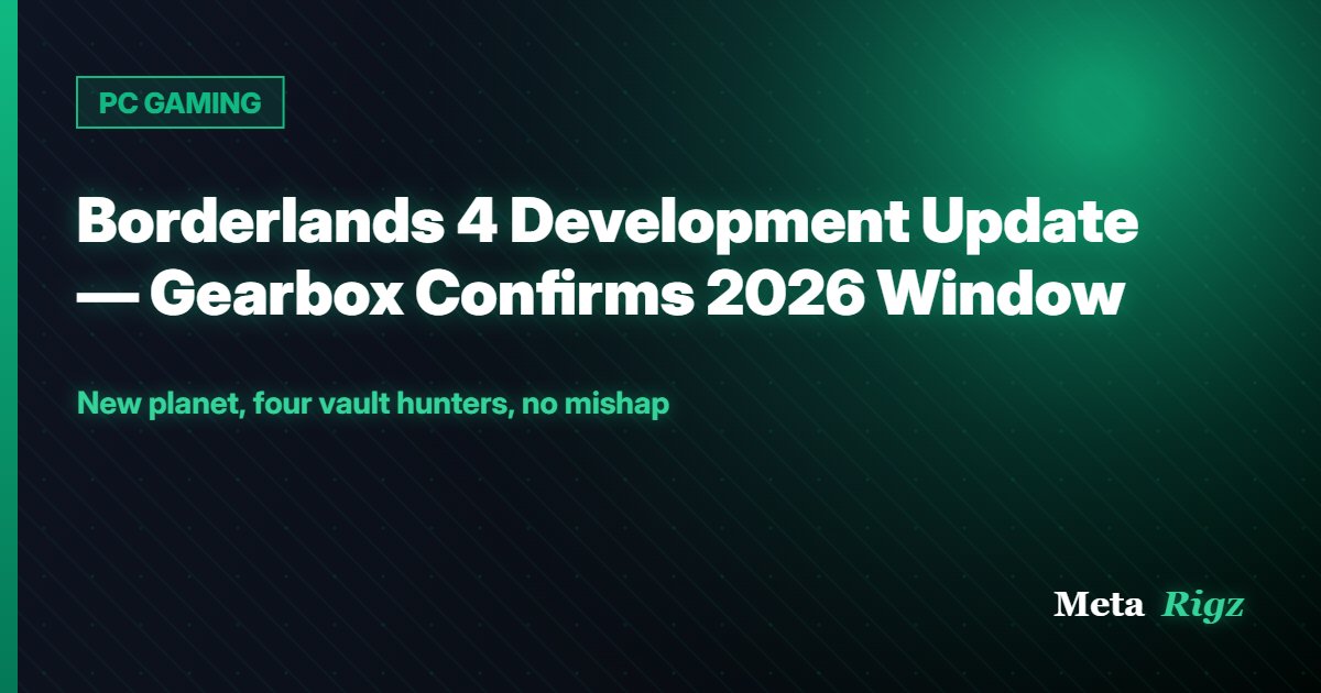 PC GAMING: Borderlands 4 Development Update — Gearbox Confirms 2026 Window