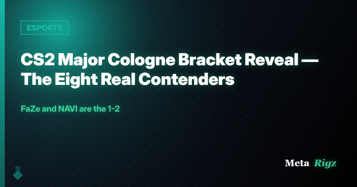 ESPORTS: CS2 Major Cologne Bracket Reveal — The Eight Real Contenders