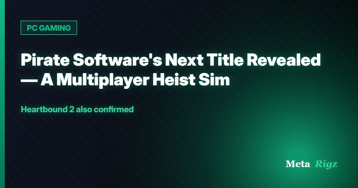 PC GAMING: Pirate Software's Next Title Revealed — A Multiplayer Heist Sim