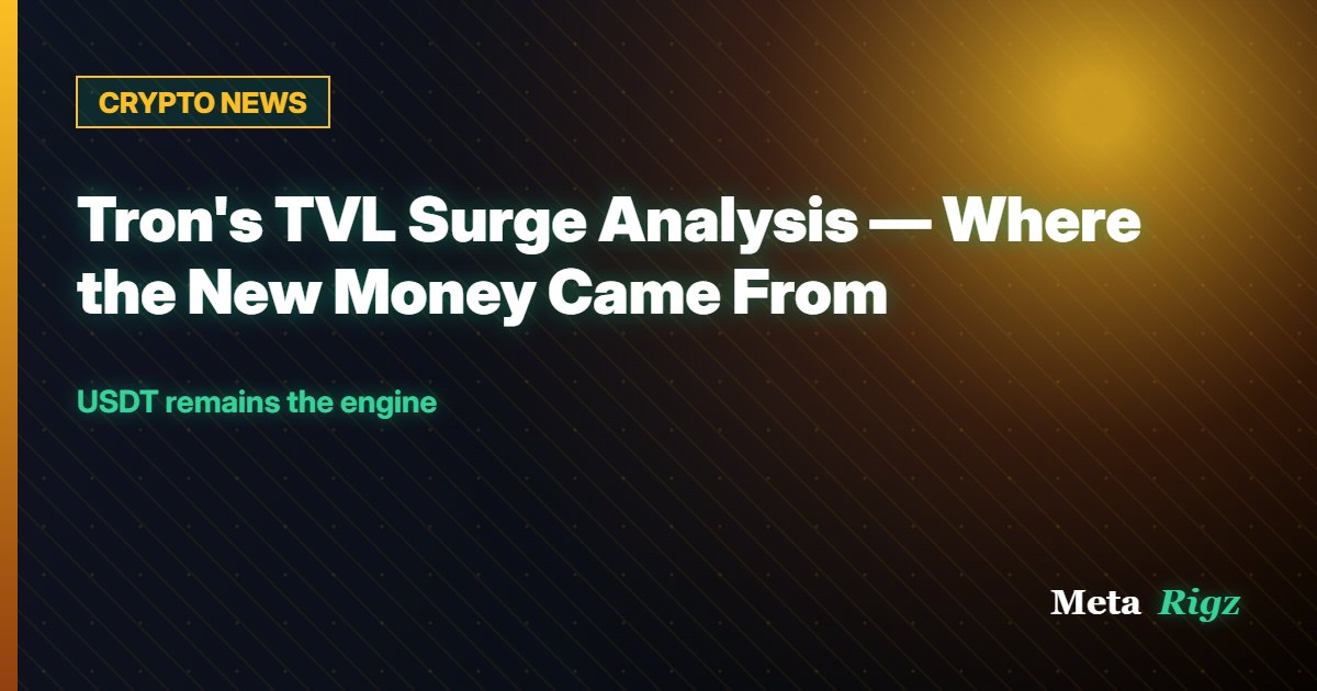 CRYPTO NEWS: Tron's TVL Surge Analysis — Where the New Money Came From