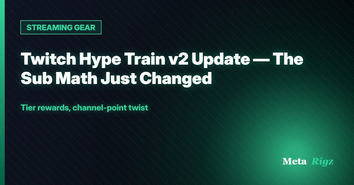 STREAMING GEAR: Twitch Hype Train v2 Update — The Sub Math Just Changed